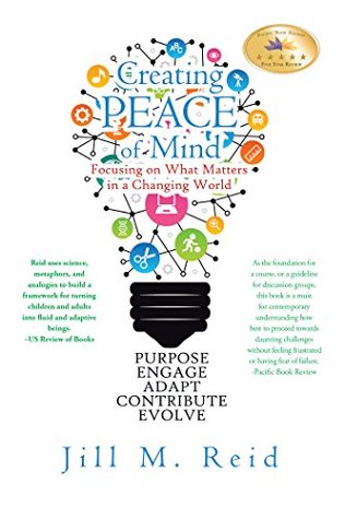 Full Download Creating Peace of Mind: Focusing on What Matters in a Changing World - Jill M Reid | PDF