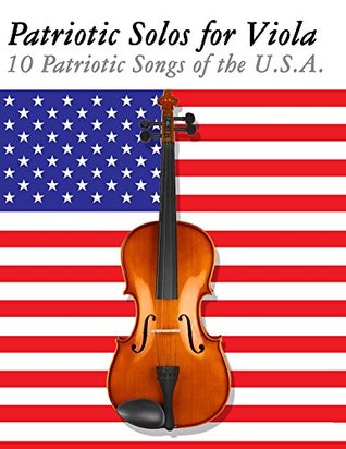 Read Online Patriotic Solos for Viola: 10 Patriotic Songs of the U.S.A. - uncle sam | PDF