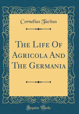 Read The Life of Agricola and the Germania (Classic Reprint) - Cornelius Tacitus file in ePub