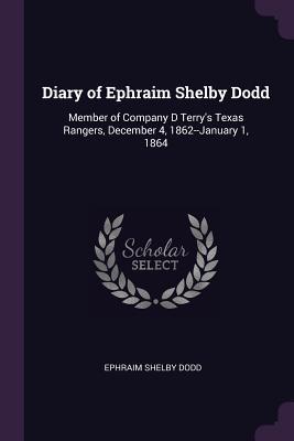 Full Download Diary of Ephraim Shelby Dodd: Member of Company D Terry's Texas Rangers, December 4, 1862--January 1, 1864 - Ephraim Shelby Dodd file in PDF