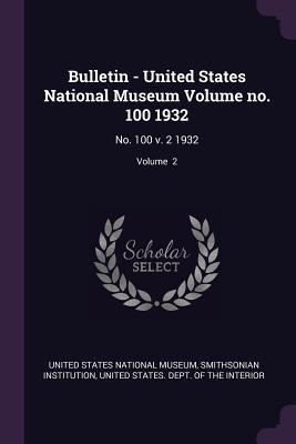 Read Online Bulletin - United States National Museum Volume No. 100 1932: No. 100 V. 2 1932; Volume 2 - Smithsonian Institution | PDF