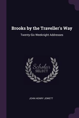 Download Brooks by the Traveller's Way: Twenty-Six Weeknight Addresses - John Henry Jowett | PDF