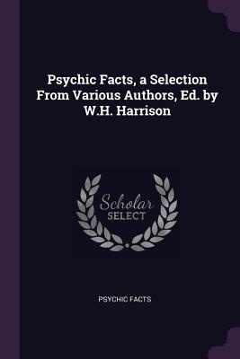 Download Psychic Facts, a Selection from Various Authors, Ed. by W.H. Harrison - Psychic Facts | ePub