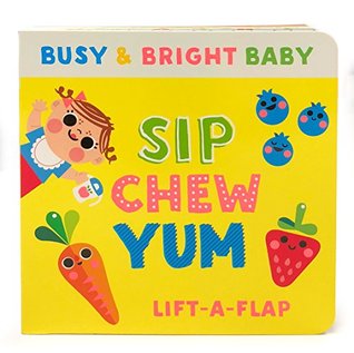 Read Sip, Chew, Yum: Lift-a-Flap Board Book (Busy & Bright Baby) - Scarlett Wing file in ePub