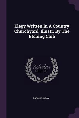 Read Elegy Written in a Country Churchyard, Illustr. by the Etching Club - Thomas Gray | PDF