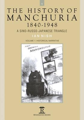 Read Online The History of Manchuria, 1840-1948: A Sino-Russo-Japanese Triangle - Ian Nish file in PDF