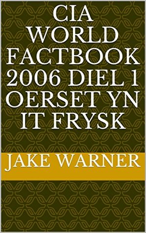 Download CIA World Factbook 2006 diel 1 oerset yn it Frysk (Frisian Edition) - Jake Warner | PDF