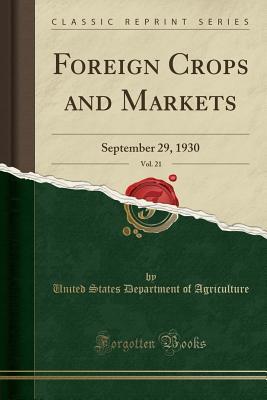 Read Online Foreign Crops and Markets, Vol. 21: September 29, 1930 (Classic Reprint) - U.S. Department of Agriculture file in PDF