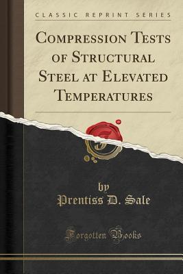 Full Download Compression Tests of Structural Steel at Elevated Temperatures (Classic Reprint) - Prentiss D Sale | ePub