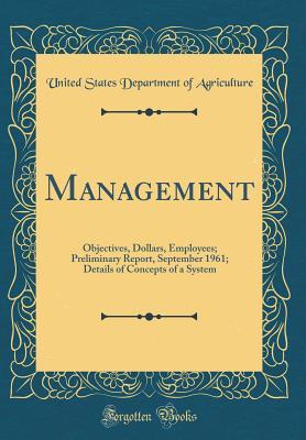 Read Management: Objectives, Dollars, Employees; Preliminary Report, September 1961; Details of Concepts of a System (Classic Reprint) - U.S. Department of Agriculture file in ePub