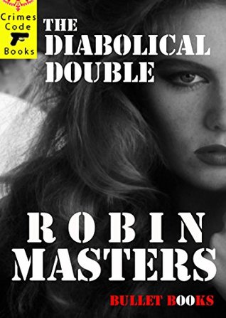 Read Online The Diabolical Double: A Bullet Book Crime Story (Bullet Books 2) - Robbin Masters | PDF