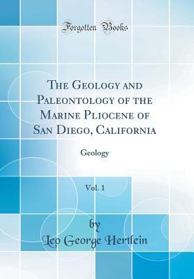 Download The Geology and Paleontology of the Marine Pliocene of San Diego, California, Vol. 1: Geology (Classic Reprint) - Leo George Hertlein file in PDF