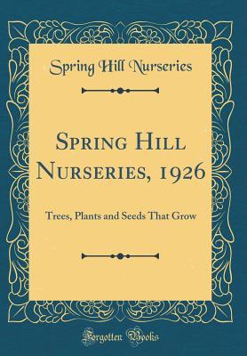 Full Download Spring Hill Nurseries, 1926: Trees, Plants and Seeds That Grow (Classic Reprint) - Spring Hill Nurseries | ePub