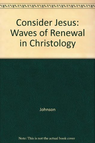 Full Download Consider Jesus: Waves of Renewal in Christology - Johnson file in PDF