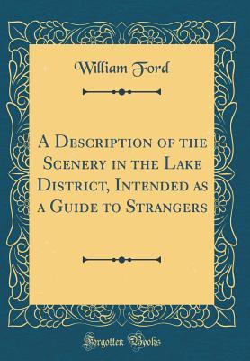 Download A Description of the Scenery in the Lake District, Intended as a Guide to Strangers (Classic Reprint) - William Ford file in ePub