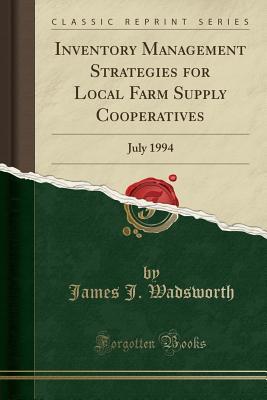 Full Download Inventory Management Strategies for Local Farm Supply Cooperatives: July 1994 (Classic Reprint) - James J Wadsworth file in ePub