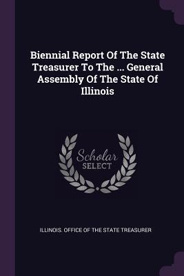 Full Download Biennial Report of the State Treasurer to the  General Assembly of the State of Illinois - Illinois Office of the State Treasurer file in PDF