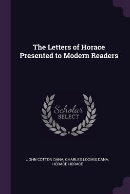 Full Download The Letters of Horace Presented to Modern Readers - John Cotton Dana file in ePub