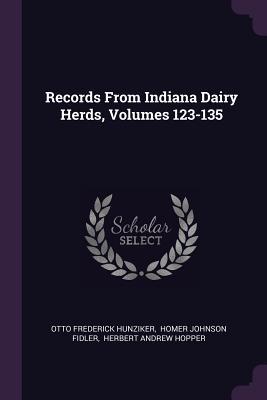 Full Download Records from Indiana Dairy Herds, Volumes 123-135 - Otto Frederick Hunziker file in ePub