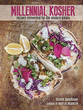 Read Millennial Kosher: recipes reinvented for the modern palate - Chanie Apfelbaum | ePub