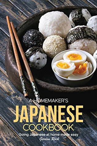 Full Download A Homemaker's Japanese Cookbook: Going Japanese at Home Made Easy - Gordon Rock file in PDF