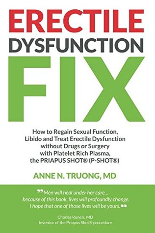 Read Erectile Dysfunction Fix: How to Regain Sexual Function, Libido and Treat Erectile Dysfunction without Drugs or Surgery with Platelet Rich Plasma, the PRIAPUS SHOT® (P-SHOT®) - Anne Truong | ePub