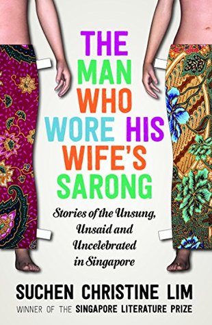 Read The Man Who Wore His Wife's Sarong: Stories of the Unsung, Unsaid and Uncelebrated in Singapore - Suchen Christine Lim | PDF