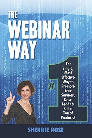 Download The Webinar Way: The Single, Most Effective Way to Promote your Services, Drive Leads & Sell a Ton of Products - Sherrie Rose file in ePub