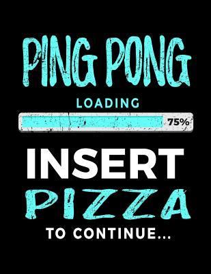 Read Ping Pong Loading 75% Insert Pizza to Continue: Blank Lined Journal 8.5 X 11 - Funny Gift for Ping Pong Players V2 -  file in PDF