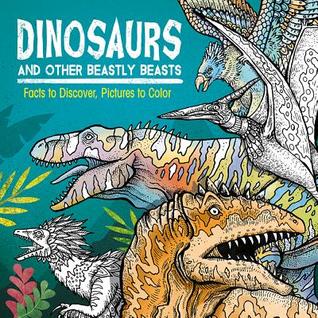 Full Download Dinosaurs and Other Beastly Beasts: Facts to Discover, Pictures to Color - Jonny Marx file in ePub