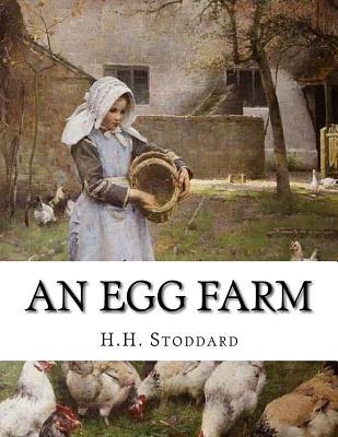 Full Download An Egg Farm: The Management of Poultry in Large Numbers - H Hudson Stoddard | ePub