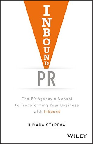 Read Online Inbound PR.: The PR Agency's Manual to Transforming Your Business With Inbound - Iliyana Stareva | ePub