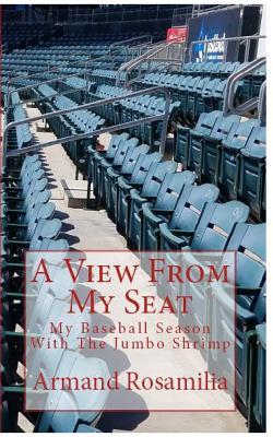 Read A View from My Seat: My Baseball Season with the Jumbo Shrimp - Armand Rosamilia | PDF