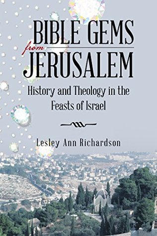 Full Download Bible Gems from Jerusalem: History and Theology in the Feasts of Israel - Lesley Ann Richardson file in PDF