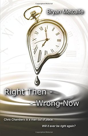 Download Right Then, Wrong Now: Chris Chambers is a man out of place. Will it ever be right again? (Then & Now) - Bryan Metcalfe file in PDF