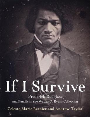 Read Online If I Survive: Frederick Douglass and Family in the Walter O. Evans Collection - Celeste-Marie Bernier | PDF