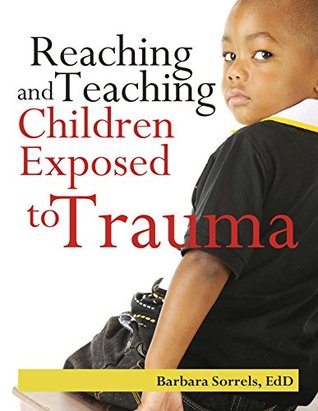 Full Download Reaching and Teaching Children Exposed to Trama - Barbara Sorrels | PDF