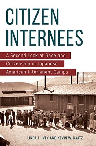 Full Download Citizen Internees: A Second Look at Race and Citizenship in Japanese American Internment Camps - Linda L. Ivey | ePub