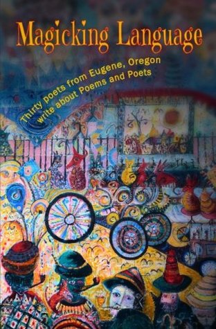 Read Magicking Language: Thirty Poets from Eugene, Oregon Write about Poems, Poets and Writing Poetry - Katharine Valentino (Editor) file in ePub