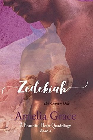 Download Zedekiah: The Chosen One (A Beautiful Heart Quadrilogy Book 4) - Amelia Grace file in PDF