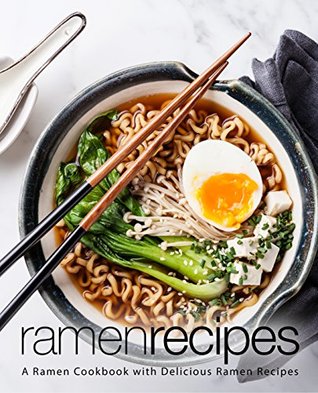 Read Online Ramen Recipes: A Ramen Cookbook with Delicious Ramen Recipes - BookSumo Press | PDF