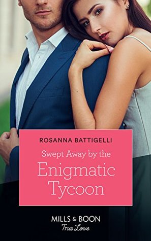 Read Online Swept Away By The Enigmatic Tycoon (Mills & Boon True Love) - Rosanna Battigelli | ePub