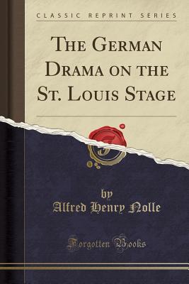 Download The German Drama on the St. Louis Stage (Classic Reprint) - Alfred Henry Nolle file in PDF