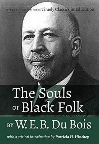 Full Download The Souls of Black Folk by W.E.B. Du Bois: With a Critical Introduction by Patricia H. Hinchey (Timely Classics in Education) - Patricia H. Hinchey | ePub