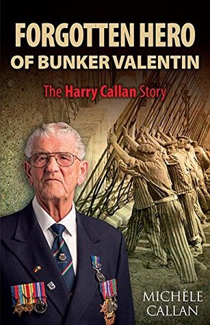 Read Forgotten Hero of Bunker Valentin: The Harry Callan Story - Michèle Callan file in ePub