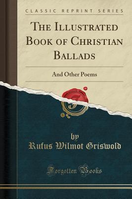 Read Online The Illustrated Book of Christian Ballads: And Other Poems (Classic Reprint) - Rufus Wilmot Griswold file in ePub