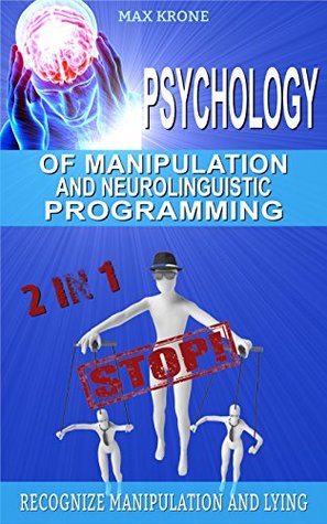 Full Download Psychology of manipulation and neurolinguistic programming: recognize Manipulation and lying - Max Krone | ePub