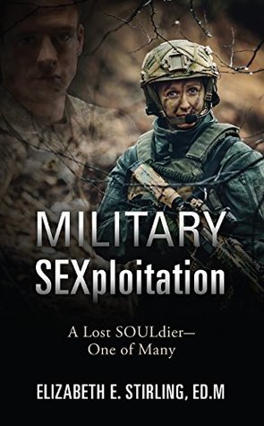 Read Online Military SEXploitation: A Lost SOULdier-One of Many - Elizabeth E. Stirling file in ePub