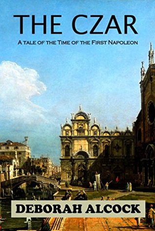 Read The Czar: A tale of the Time of the First Napoleon - Deborah Alcock file in ePub