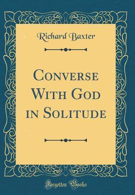 Download Converse with God in Solitude (Classic Reprint) - Richard Baxter | ePub